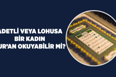 Adetli bir kadın Kur’an-ı Kerim’e dokunabilir mi?